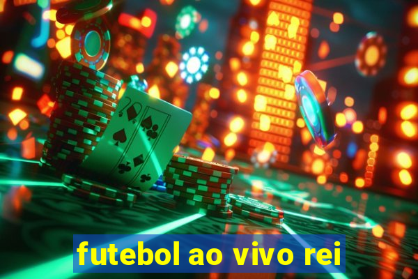 futebol ao vivo rei